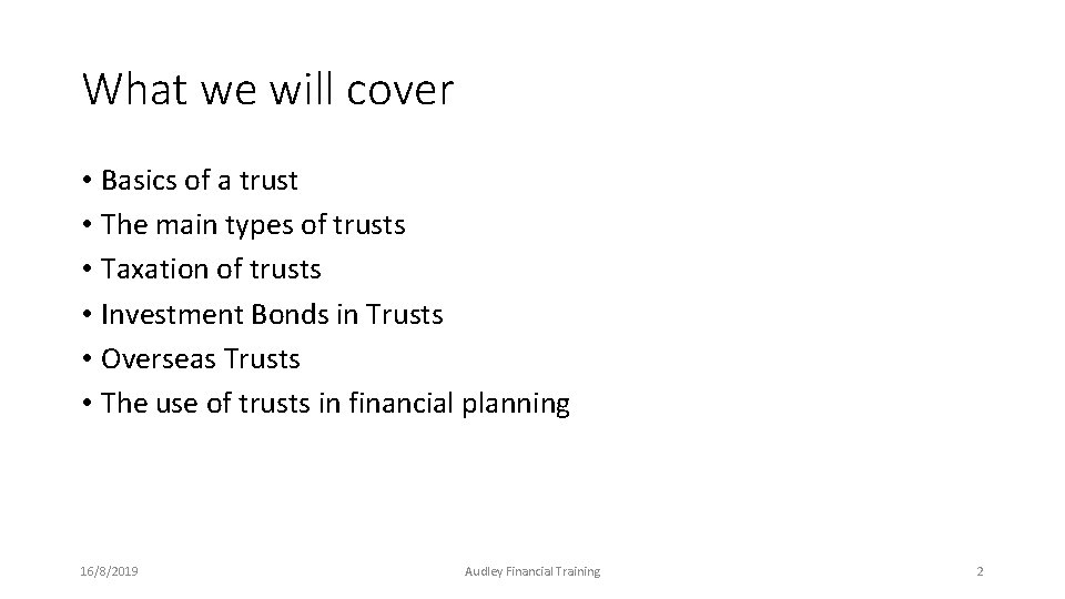 What we will cover • Basics of a trust • The main types of What we will cover • Basics of a trust • The main types of