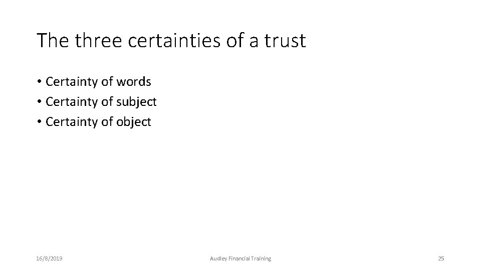 The three certainties of a trust • Certainty of words • Certainty of subject The three certainties of a trust • Certainty of words • Certainty of subject