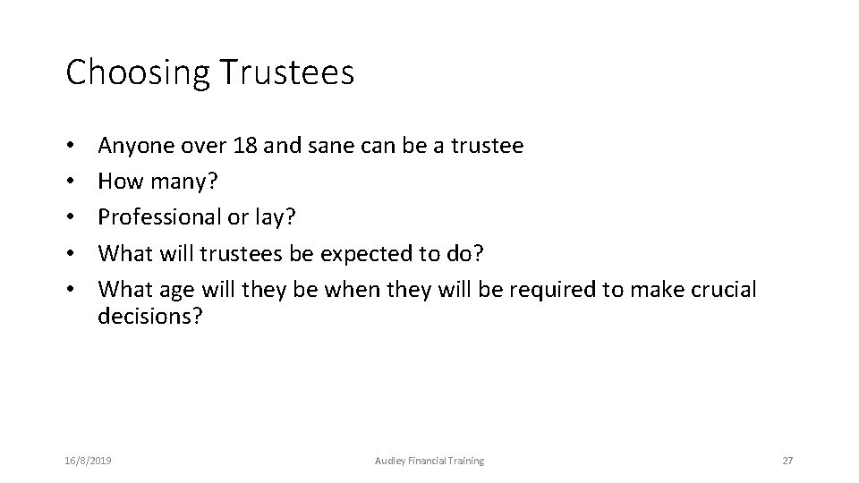 Choosing Trustees • • • Anyone over 18 and sane can be a trustee Choosing Trustees • • • Anyone over 18 and sane can be a trustee