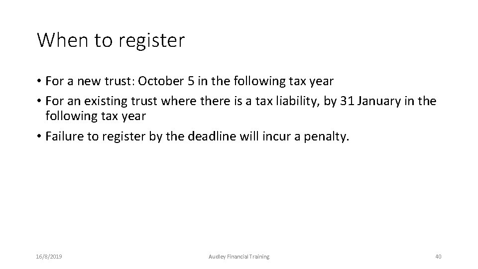 When to register • For a new trust: October 5 in the following tax When to register • For a new trust: October 5 in the following tax