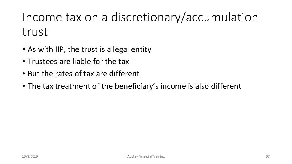 Income tax on a discretionary/accumulation trust • As with IIP, the trust is a Income tax on a discretionary/accumulation trust • As with IIP, the trust is a