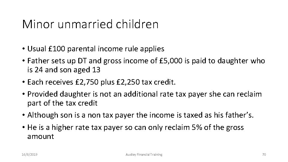 Minor unmarried children • Usual £ 100 parental income rule applies • Father sets Minor unmarried children • Usual £ 100 parental income rule applies • Father sets