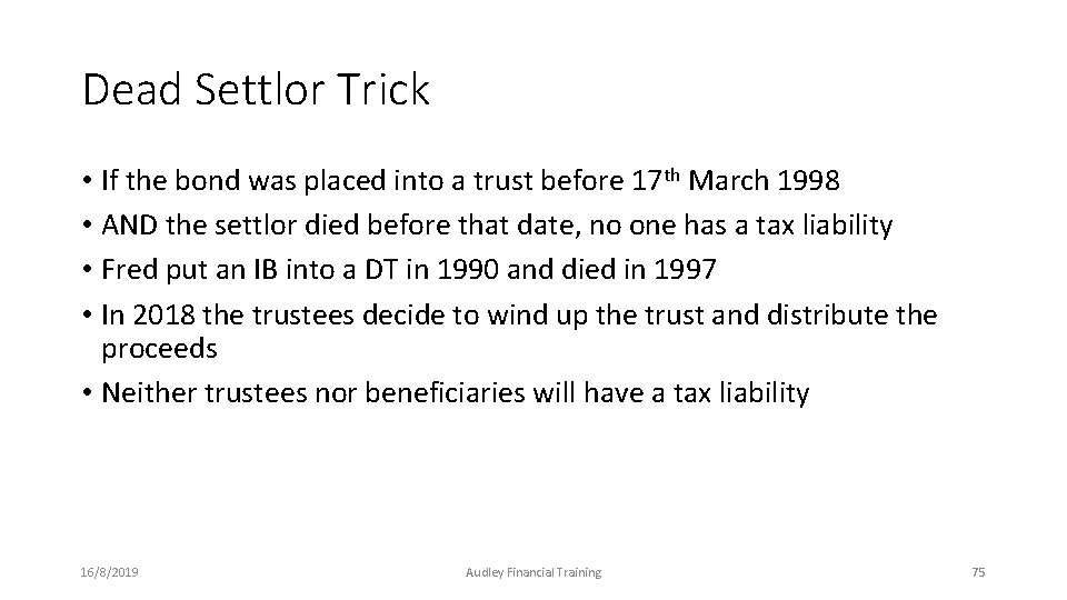 Dead Settlor Trick • If the bond was placed into a trust before 17 Dead Settlor Trick • If the bond was placed into a trust before 17