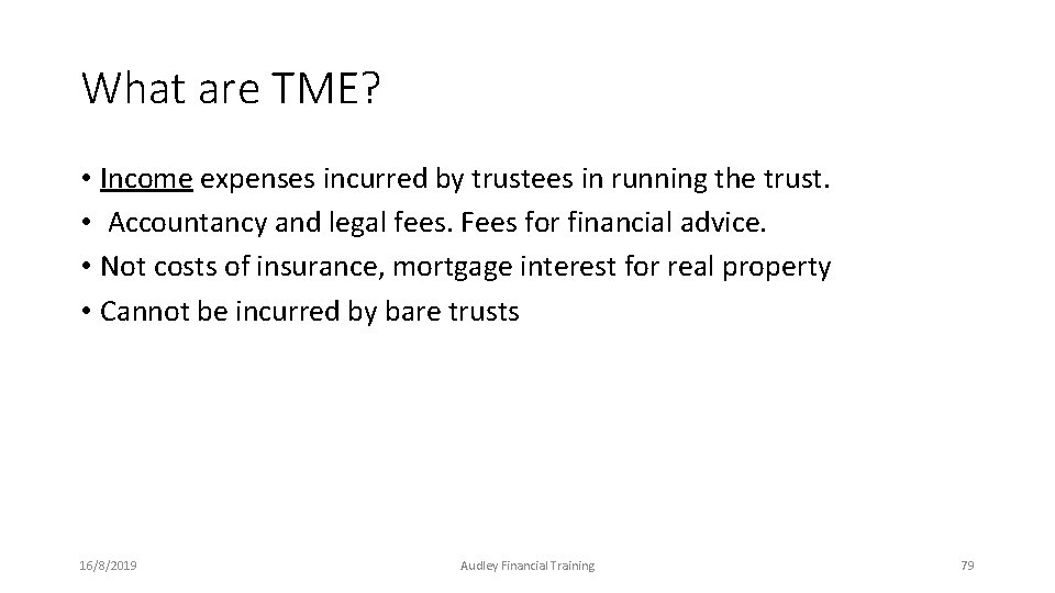 What are TME? • Income expenses incurred by trustees in running the trust. • What are TME? • Income expenses incurred by trustees in running the trust. •