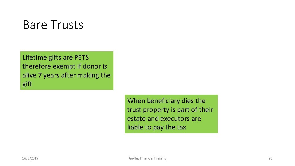 Bare Trusts Lifetime gifts are PETS therefore exempt if donor is alive 7 years Bare Trusts Lifetime gifts are PETS therefore exempt if donor is alive 7 years