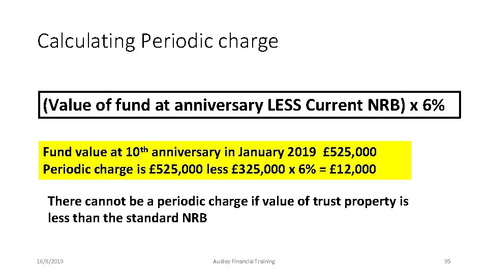 Calculating Periodic charge (Value of fund at anniversary LESS Current NRB) x 6% Fund Calculating Periodic charge (Value of fund at anniversary LESS Current NRB) x 6% Fund