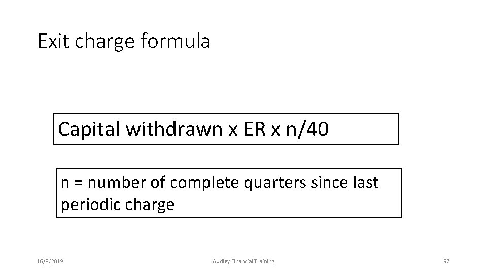 Exit charge formula Capital withdrawn x ER x n/40 n = number of complete Exit charge formula Capital withdrawn x ER x n/40 n = number of complete