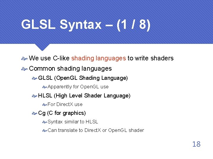 GLSL Syntax – (1 / 8) We use C-like shading languages to write shaders