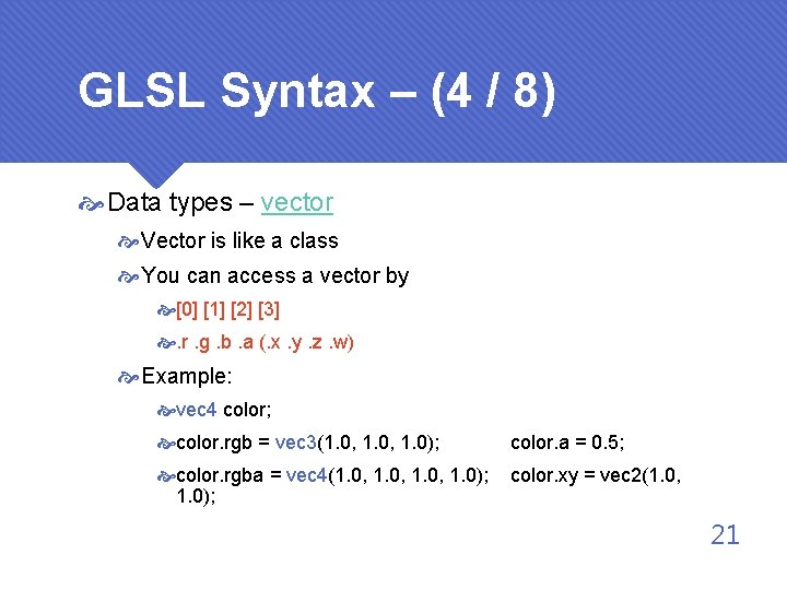 GLSL Syntax – (4 / 8) Data types – vector Vector is like a