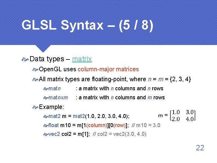 GLSL Syntax – (5 / 8) Data types – matrix Open. GL uses column-major