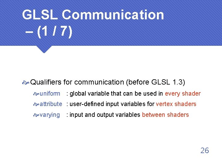GLSL Communication – (1 / 7) Qualifiers for communication (before GLSL 1. 3) uniform