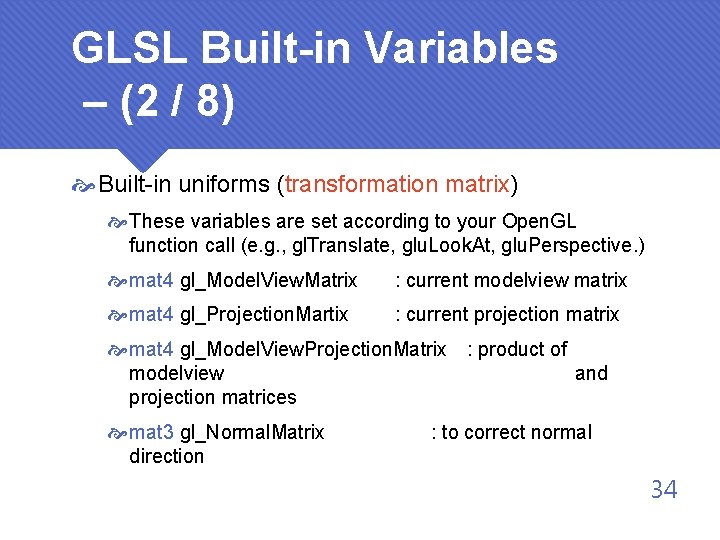 GLSL Built-in Variables – (2 / 8) Built-in uniforms (transformation matrix) These variables are
