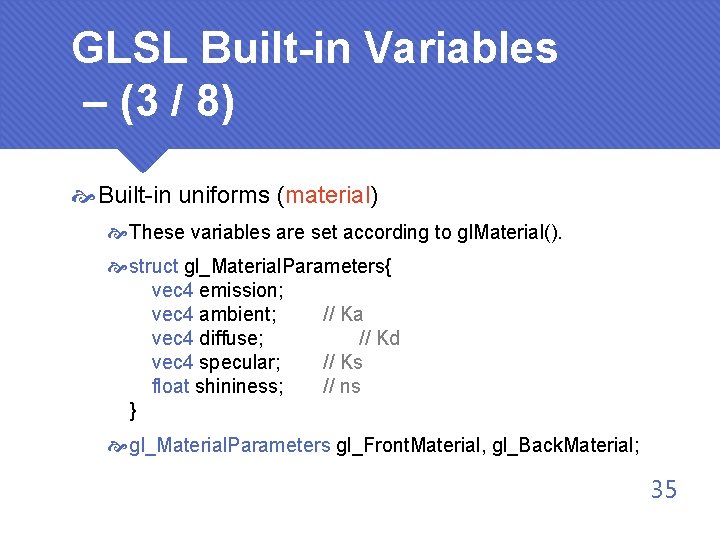 GLSL Built-in Variables – (3 / 8) Built-in uniforms (material) These variables are set