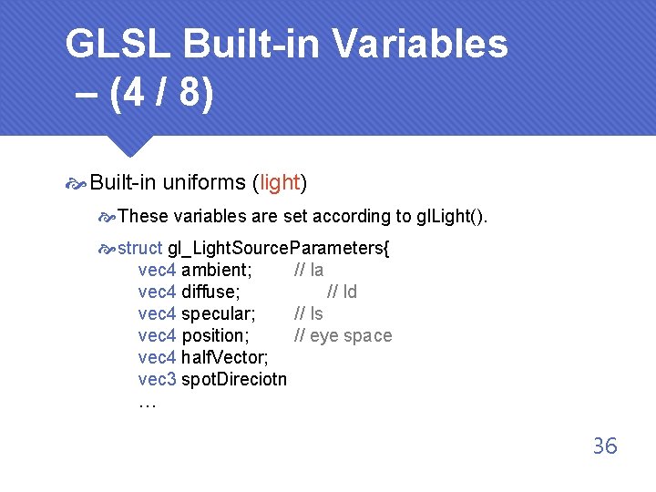 GLSL Built-in Variables – (4 / 8) Built-in uniforms (light) These variables are set