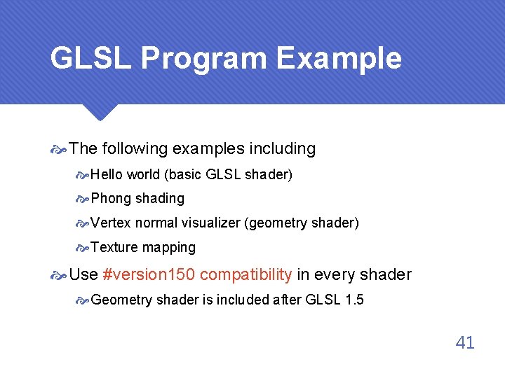 GLSL Program Example The following examples including Hello world (basic GLSL shader) Phong shading