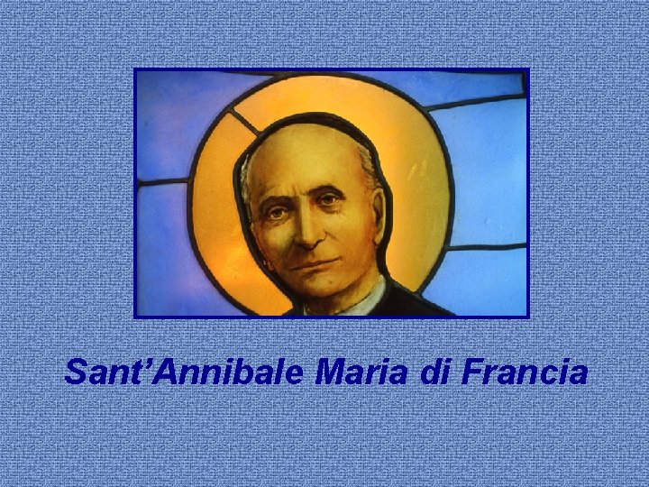 Sant’Annibale Maria di Francia 