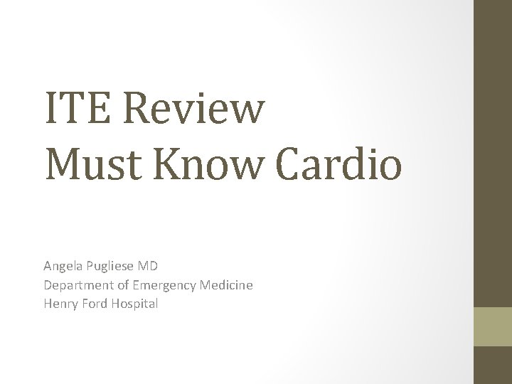 ITE Review Must Know Cardio Angela Pugliese MD Department of Emergency Medicine Henry Ford