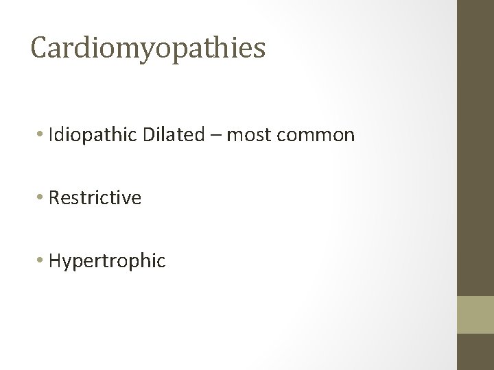 Cardiomyopathies • Idiopathic Dilated – most common • Restrictive • Hypertrophic 