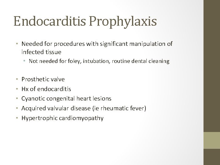 Endocarditis Prophylaxis • Needed for procedures with significant manipulation of infected tissue • Not
