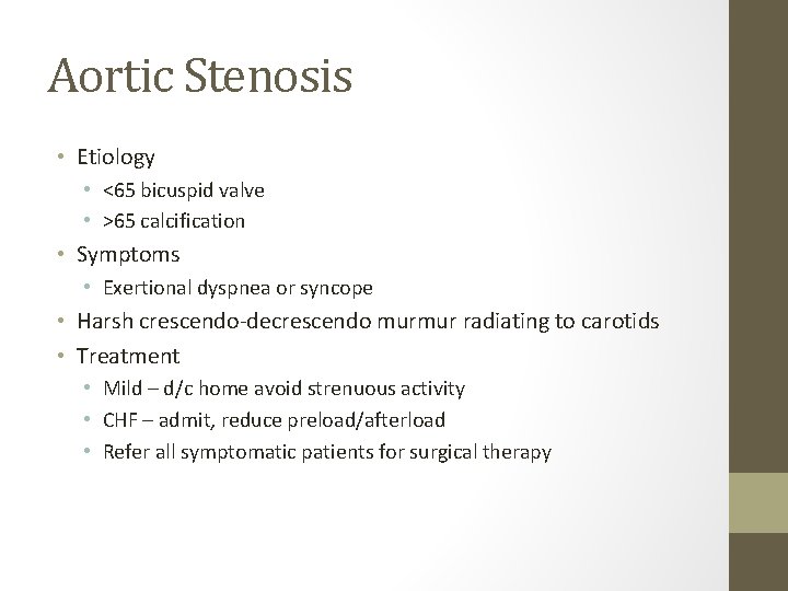 Aortic Stenosis • Etiology • <65 bicuspid valve • >65 calcification • Symptoms •