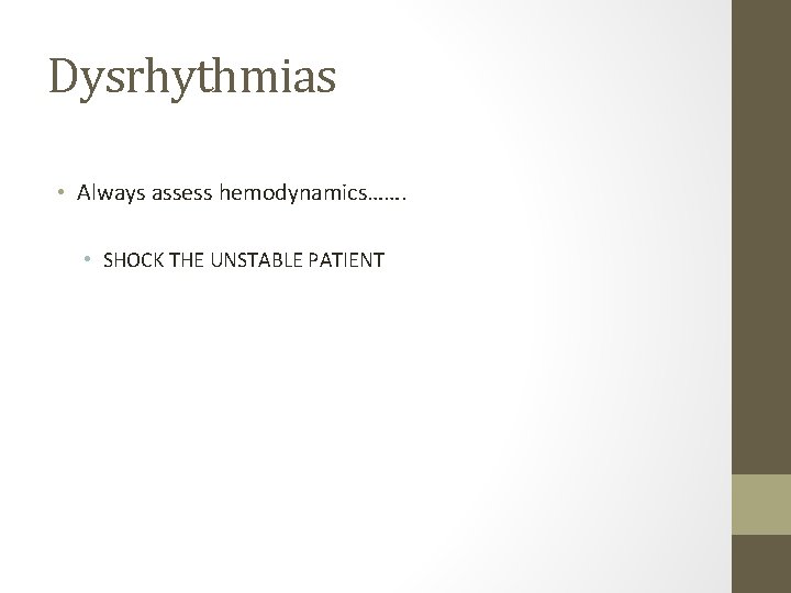 Dysrhythmias • Always assess hemodynamics……. • SHOCK THE UNSTABLE PATIENT 