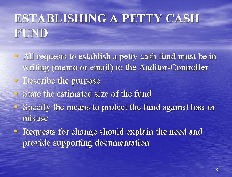 ESTABLISHING A PETTY CASH FUND • All requests to establish a petty cash fund