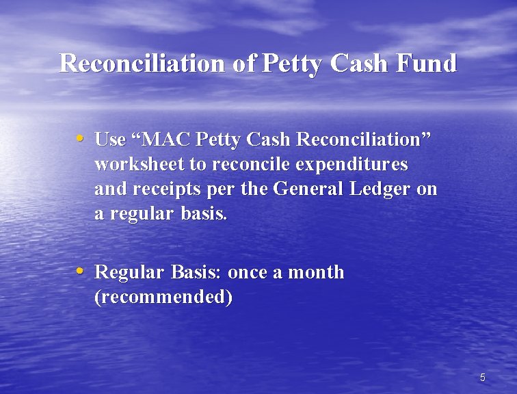 Reconciliation of Petty Cash Fund • Use “MAC Petty Cash Reconciliation” worksheet to reconcile
