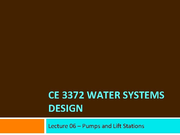 CE 3372 WATER SYSTEMS DESIGN Lecture 06 – Pumps and Lift Stations 