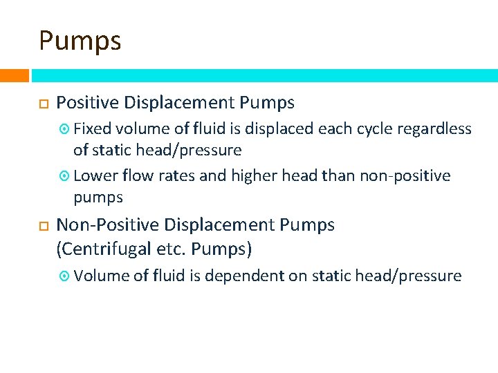 Pumps Positive Displacement Pumps Fixed volume of fluid is displaced each cycle regardless of