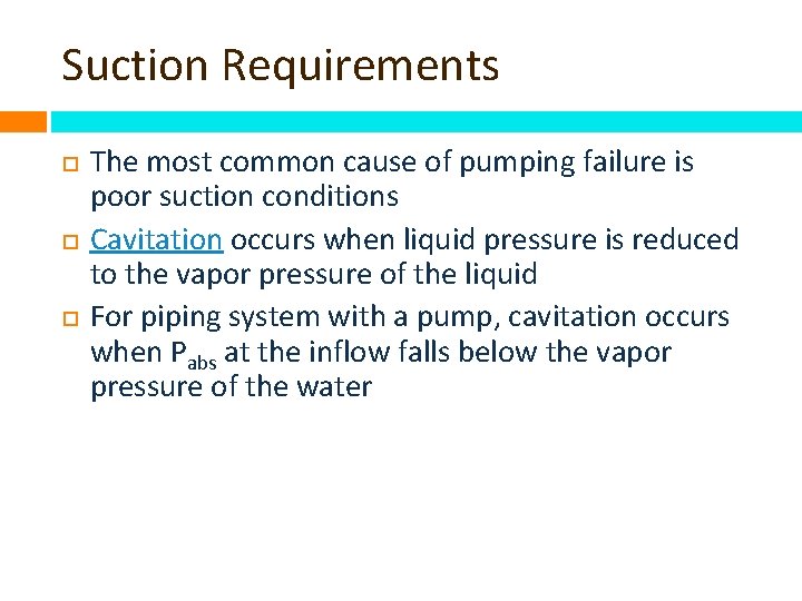 Suction Requirements The most common cause of pumping failure is poor suction conditions Cavitation