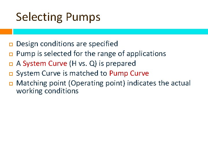 Selecting Pumps Design conditions are specified Pump is selected for the range of applications