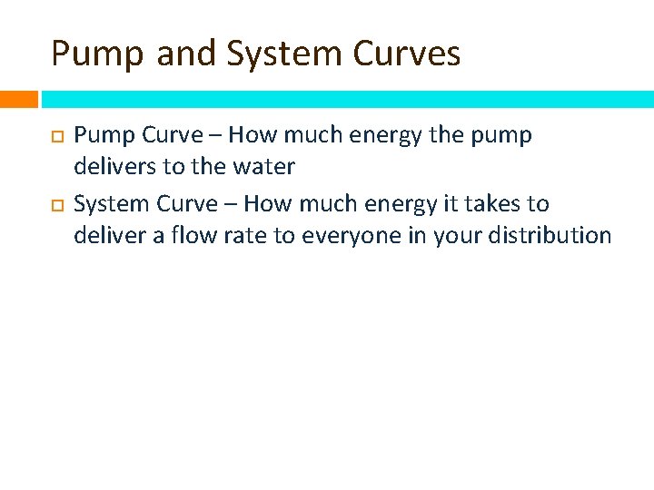 Pump and System Curves Pump Curve – How much energy the pump delivers to