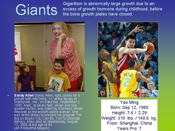 Giants • Gigantism is abnormally large growth due to an excess of growth hormone