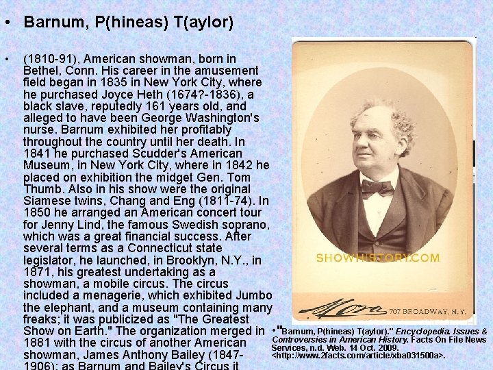  • Barnum, P(hineas) T(aylor) • (1810 -91), American showman, born in Bethel, Conn.