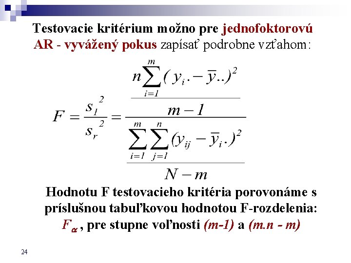 Testovacie kritérium možno pre jednofoktorovú AR - vyvážený pokus zapísať podrobne vzťahom: Hodnotu F
