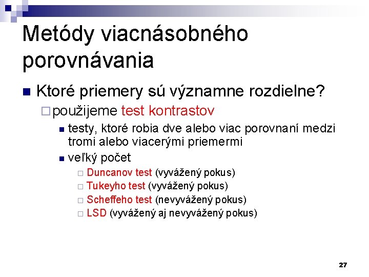 Metódy viacnásobného porovnávania n Ktoré priemery sú významne rozdielne? ¨ použijeme test kontrastov n