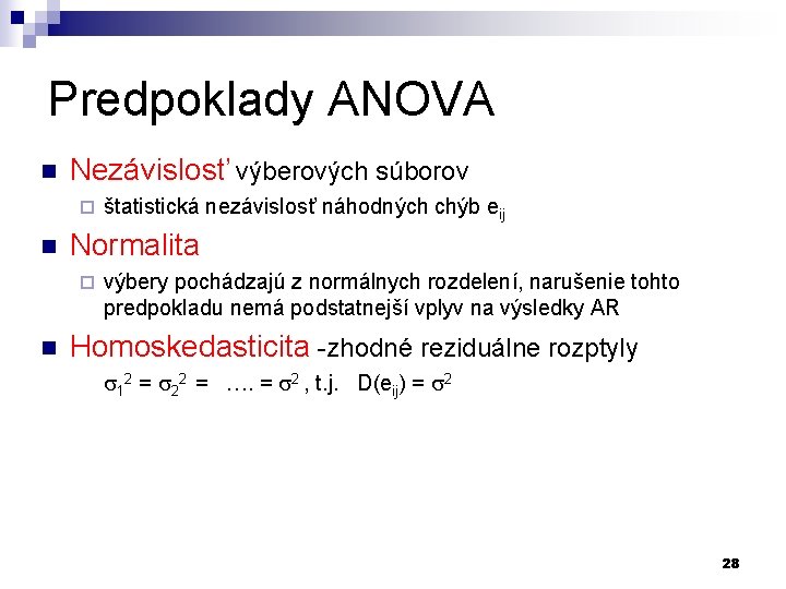 Predpoklady ANOVA n Nezávislosť výberových súborov ¨ n Normalita ¨ n štatistická nezávislosť náhodných