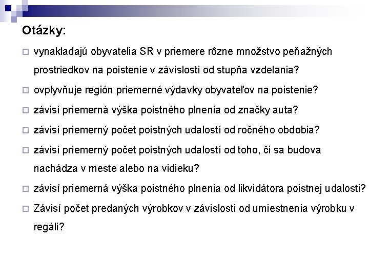 Otázky: ¨ vynakladajú obyvatelia SR v priemere rôzne množstvo peňažných prostriedkov na poistenie v