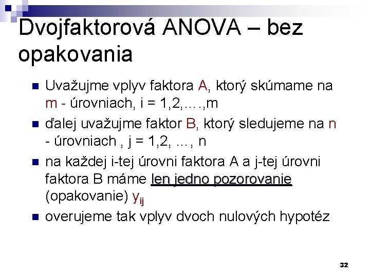 Dvojfaktorová ANOVA – bez opakovania n n Uvažujme vplyv faktora A, ktorý skúmame na