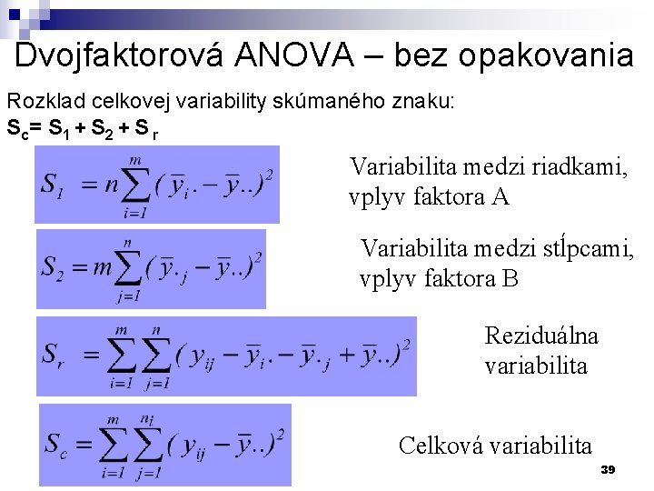 Dvojfaktorová ANOVA – bez opakovania Rozklad celkovej variability skúmaného znaku: S c= S 1