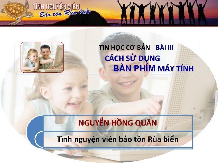 TIN HỌC CƠ BẢN - BÀI III CÁCH SỬ DỤNG BÀN PHÍM MÁY TÍNH