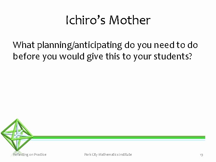 Ichiro’s Mother What planning/anticipating do you need to do before you would give this