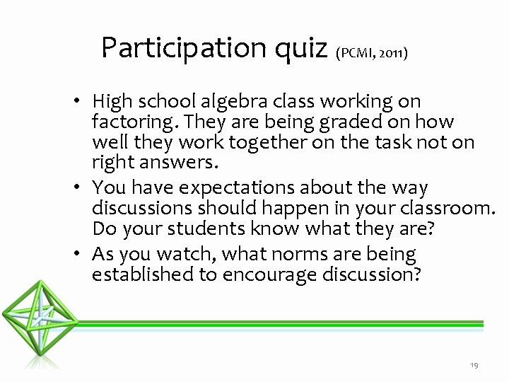 Participation quiz (PCMI, 2011) • High school algebra class working on factoring. They are