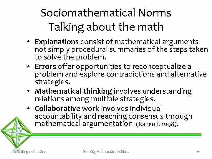 Sociomathematical Norms Talking about the math • Explanations consist of mathematical arguments not simply