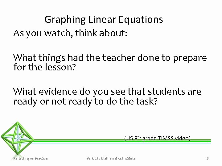 Graphing Linear Equations As you watch, think about: What things had the teacher done