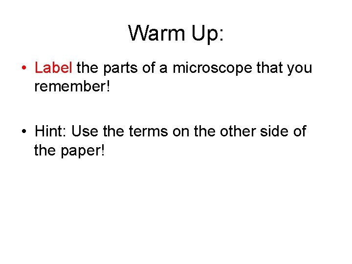 Warm Up: • Label the parts of a microscope that you remember! • Hint: