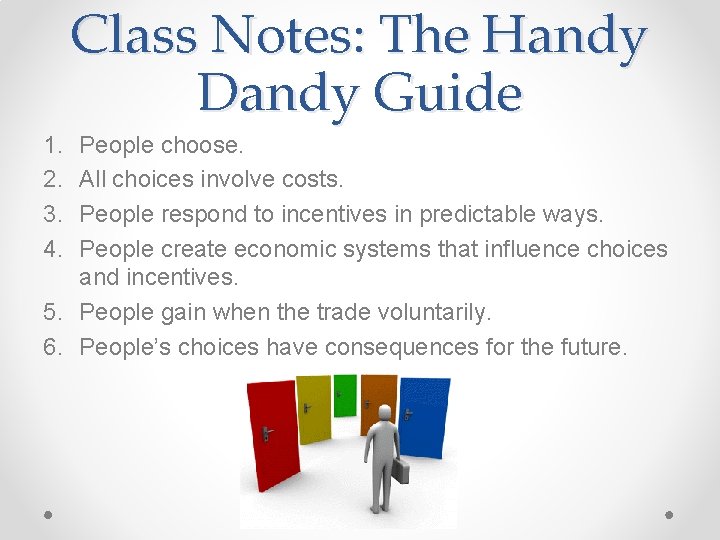 Class Notes: The Handy Dandy Guide 1. 2. 3. 4. People choose. All choices