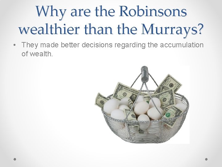 Why are the Robinsons wealthier than the Murrays? • They made better decisions regarding