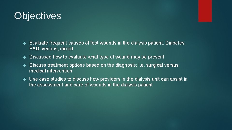 Objectives Evaluate frequent causes of foot wounds in the dialysis patient: Diabetes, PAD, venous,