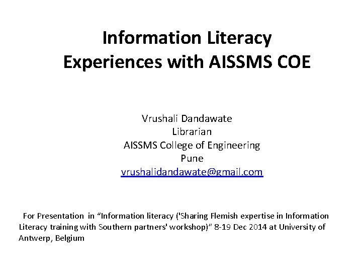 Information Literacy Experiences with AISSMS COE Vrushali Dandawate Librarian AISSMS College of Engineering Pune